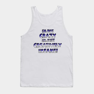 I’m Not Crazy Just Creatively Insane Tank Top